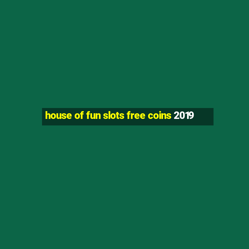 house of fun slots free coins 2019