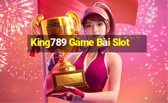 King789 Game Bài Slot