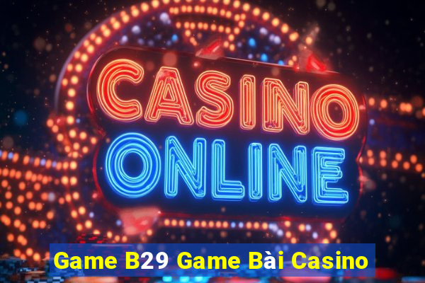 Game B29 Game Bài Casino