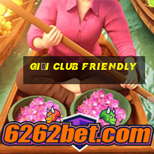 giải club friendly