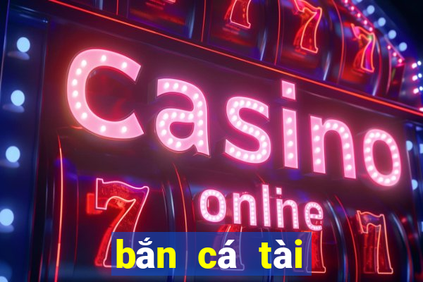 bắn cá tài lộc 4d