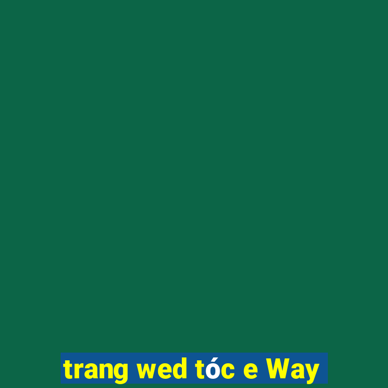 trang wed tóc e Way