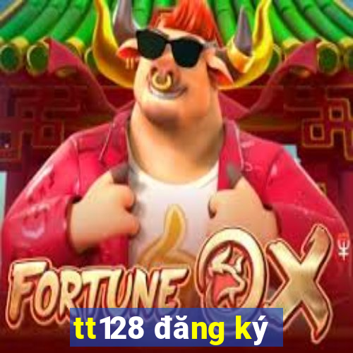 tt128 đăng ký