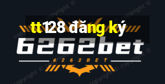 tt128 đăng ký