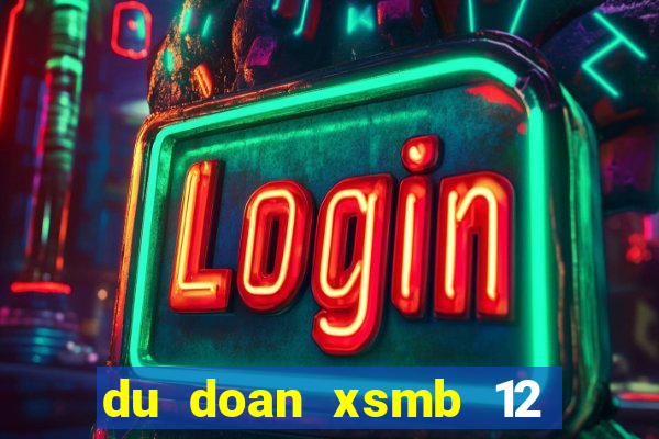 du doan xsmb 12 10 2021