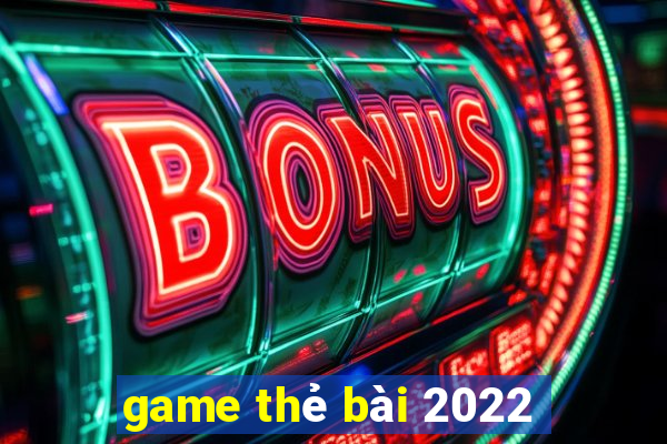 game thẻ bài 2022