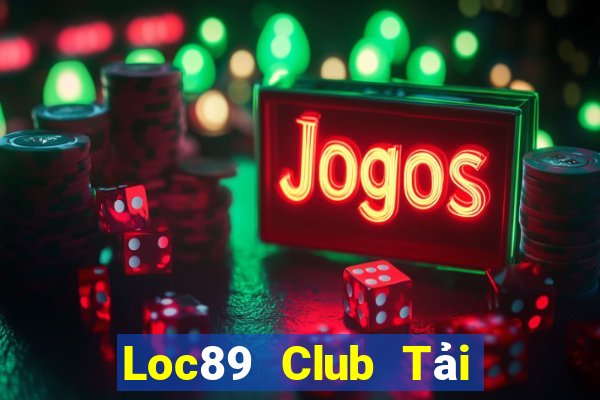 Loc89 Club Tải Game Bài Đổi Thưởng Uy Tín 2024