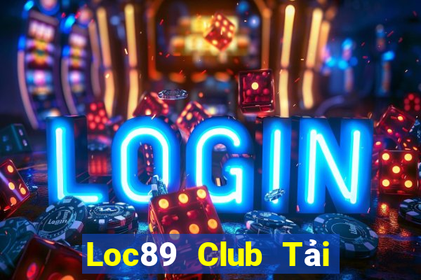 Loc89 Club Tải Game Bài Đổi Thưởng Uy Tín 2024