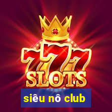 siêu nô club