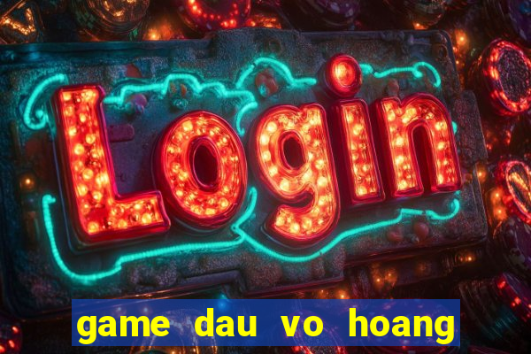 game dau vo hoang phi hong