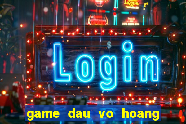 game dau vo hoang phi hong