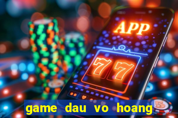 game dau vo hoang phi hong