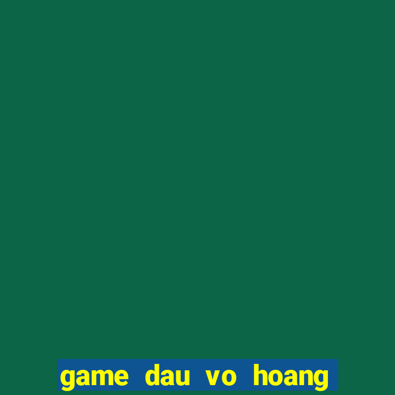 game dau vo hoang phi hong