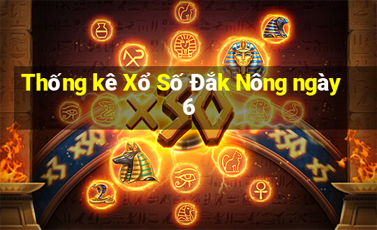 Thống kê Xổ Số Đắk Nông ngày 6