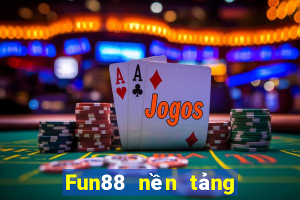 Fun88 nền tảng cờ bạc xổ số