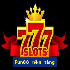 Fun88 nền tảng cờ bạc xổ số