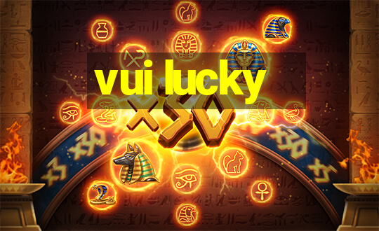 vui lucky