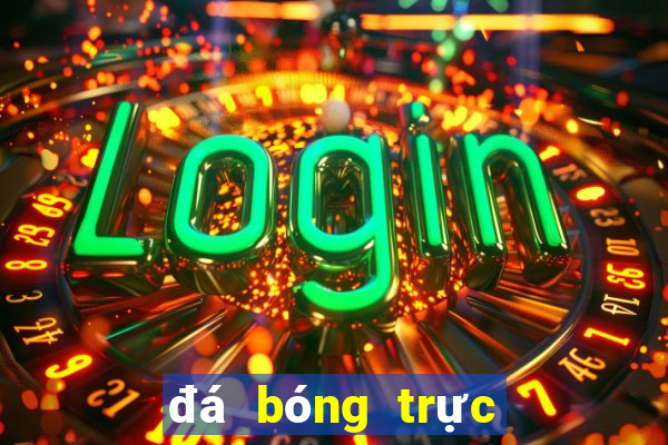 đá bóng trực tiếp hôm nay