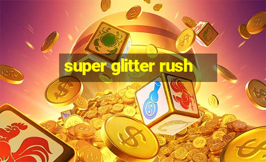 super glitter rush