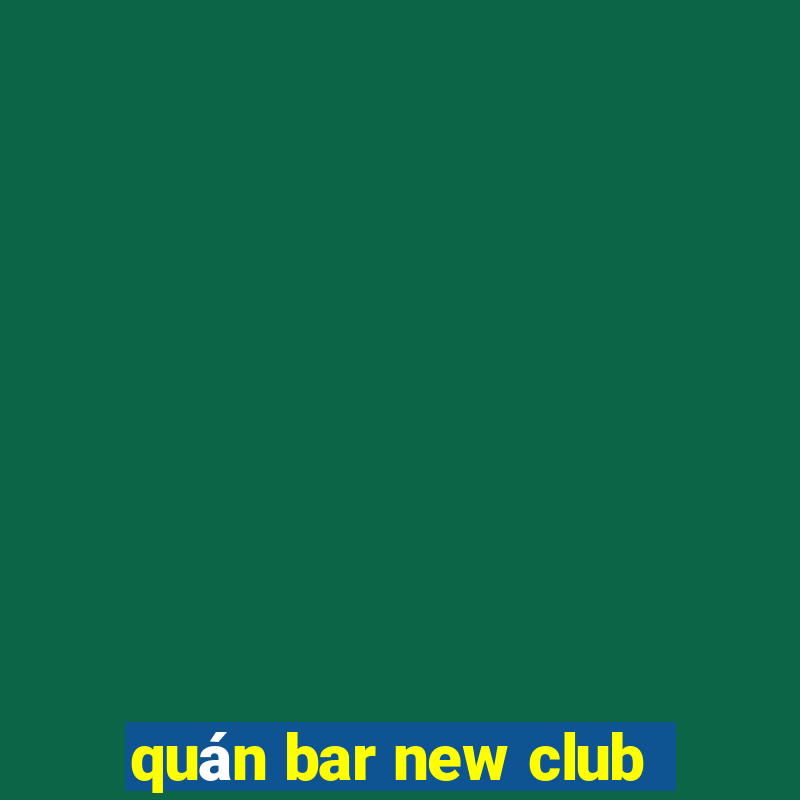 quán bar new club