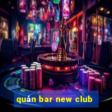 quán bar new club