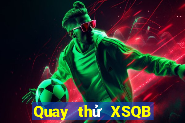 Quay thử XSQB ngày 22