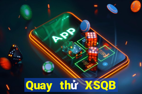 Quay thử XSQB ngày 22