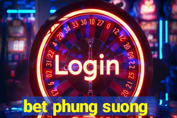 bet phung suong