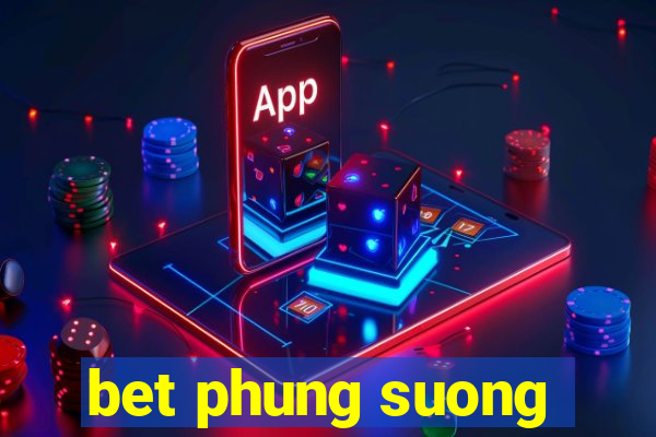 bet phung suong