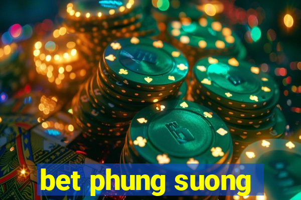 bet phung suong