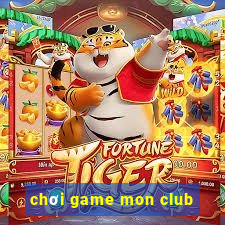 chơi game mon club