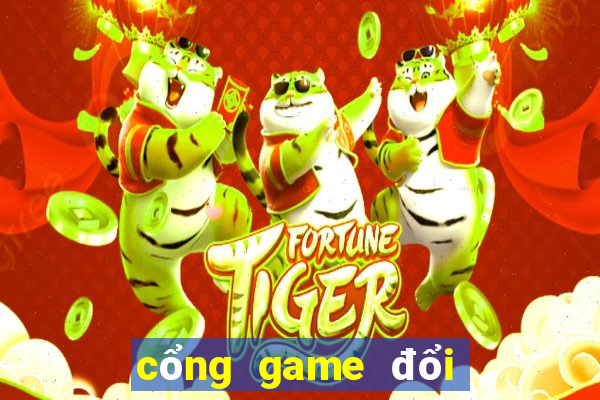 cổng game đổi thưởng tặng tiền khi đăng ký