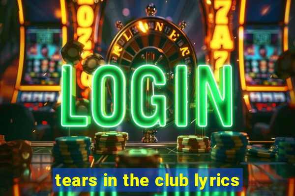 tears in the club lyrics