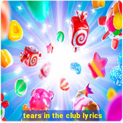 tears in the club lyrics