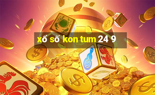 xổ số kon tum 24 9