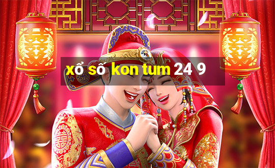 xổ số kon tum 24 9