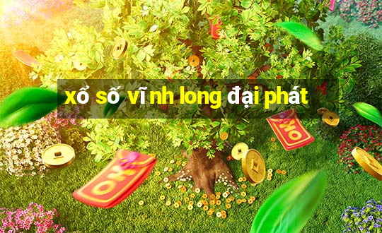 xổ số vĩnh long đại phát