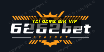 tai game bik vip