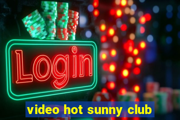 video hot sunny club