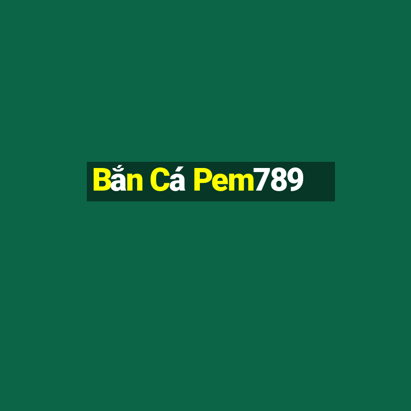 Bắn Cá Pem789