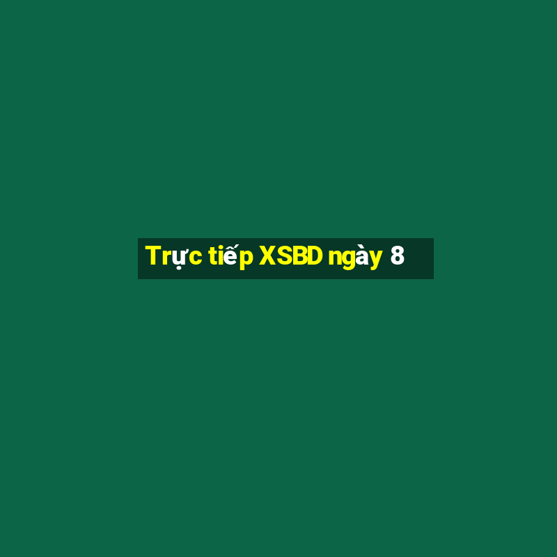 Trực tiếp XSBD ngày 8