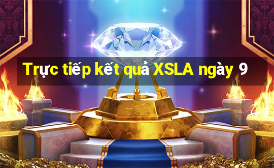 Trực tiếp kết quả XSLA ngày 9