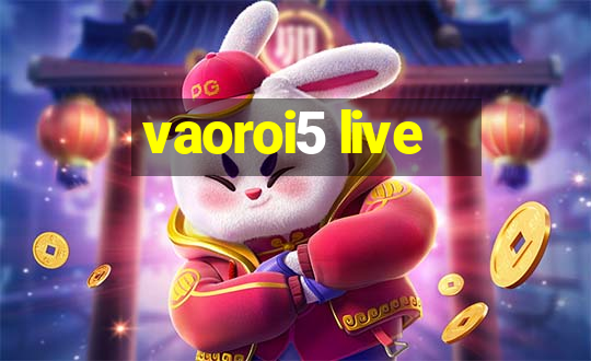 vaoroi5 live