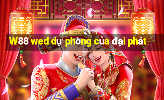 W88 wed dự phòng của đại phát