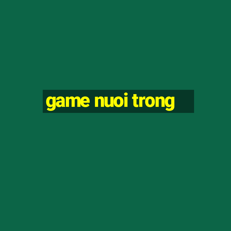 game nuoi trong