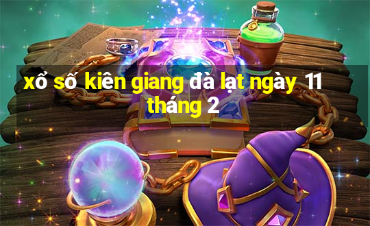 xổ số kiên giang đà lạt ngày 11 tháng 2