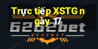 Trực tiếp XSTG ngày 17