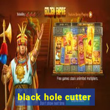 black hole cutter