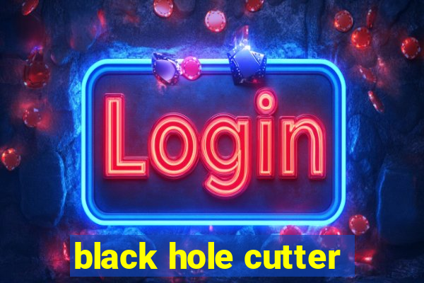 black hole cutter