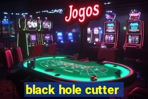 black hole cutter